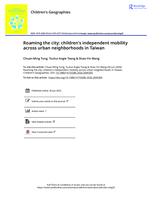 Children's Geographies Roaming the city: children's independent mobility across urban neighborhoods in Taiwan Roaming the city: children's independent mobility across urban neighborhoods in Taiwan